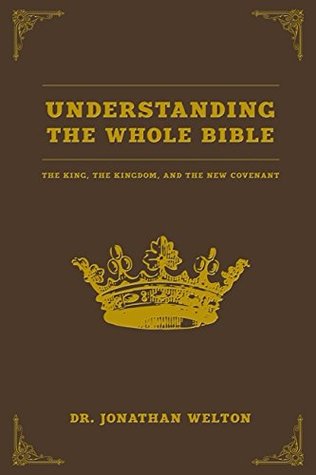 Understanding the Whole Bible: The King, the Kingdom, and the New Covenant (Hardcover)