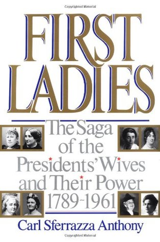 First Ladies: The Saga of the Presidents' Wives and Their Power, 1789-1961 (Paperback)