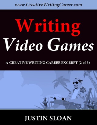 Writing Video Games: A Creative Writing Career Excerpt (Creative Writing Career Excerpts, #2)