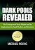 Dark Pools Revealed: The Underground Stock Market and Its Implications for Small Traders and Investors