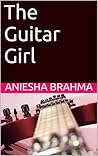 The Guitar Girl by Aniesha Brahma The Guitar Girl by Aniesha Brahma