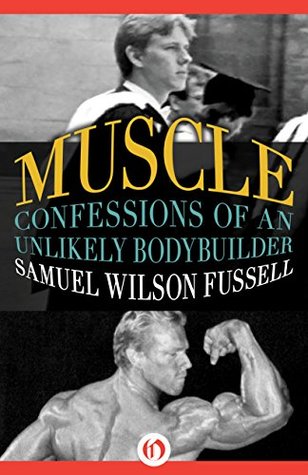 Muscle: Confessions of an Unlikely Bodybuilder