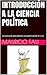 INTRODUCCIÓN A LA CIENCIA POLÍTICA: COLECCIÓN RESÚMENES UNIVERSITARIOS Nº 218 (TEMAS DE CIENCIA POLÍTICA) (Spanish Edition)