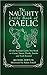 The Naughty Little Book of Gaelic: All the Scottish Gaelic You Need to Curse, Swear, Drink, Smoke and Fool Around
