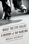 What the Eye Hears by Brian Seibert