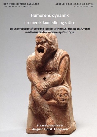 Humorens dynamik i romersk komedie og satire, en undersøgelse af udvalgte værker af Plautus, Horats og Juvenal