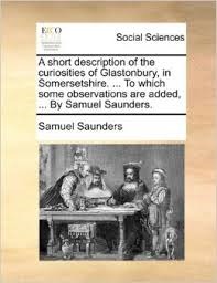 A description of the curiosities of Glastonbury in Somersetshire