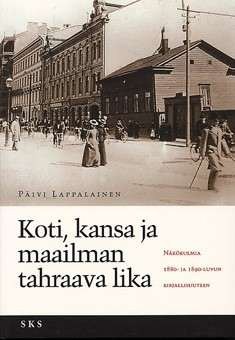 Koti, kansa ja maailman tahraava lika: näkökulmia 1880- ja 1890-luvun kirjallisuuteen
