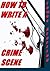 How to Write a Crime Scene: Scene Outline:: Write That Scene