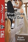 Wrong Place, Right Time by Brooke Williams Wrong Place, Right Time by Brooke Williams