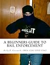 A Beginners Guide To BAIL ENFORCEMENT