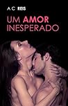 Um amor inesperado: Meu bilionário alpha (Mulheres fortes Livro 1) (Portuguese Edition) Um amor inesperado: Meu bilionário alpha (Mulheres fortes Livro 1) (Portuguese Edition)