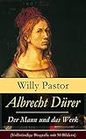Albrecht Dürer - Der Mann und das Werk: Illustrierte Biografie: Das Leben Albrecht Dürers, eines bedeutenden Künstler (Maler, Grafiker und Mathematiker) ... und der Reformation (German Edition)