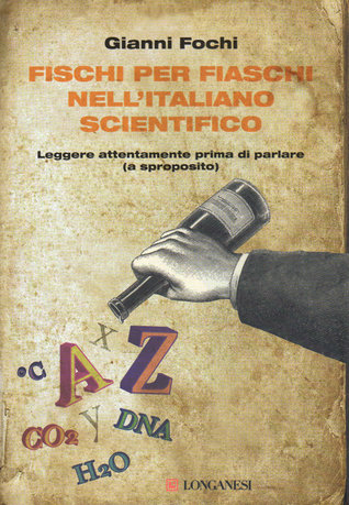 Fischi per fiaschi nell'italiano scientifico. Leggere attentamente prima di parlare (a sproposito)
