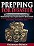 Prepping for Disaster: A Commonsense Approach to Preparing for a Grid Down Situation (A preppers guide to bug out bags, food prepping and storage, and survival skills)