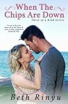 When the Chips are Down by Beth Rinyu