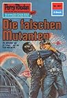 Perry Rhodan 601: Die falschen Mutanten: Perry Rhodan-Zyklus "Das kosmische Schachspiel" (Perry Rhodan-Erstauflage) (German Edition)