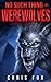 No Such Thing as Werewolves