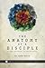 The Anatomy of a Disciple: So Many Believers. So Few Disciples. (The Anatomy of a Disciple Series)