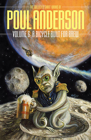 The Collected Short Works of Poul Anderson, Volume 6: A Bicycle Built for Brew