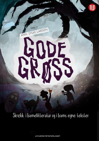 Gode grøss: Skrekk i barnelitteratur og i barns egne tekster