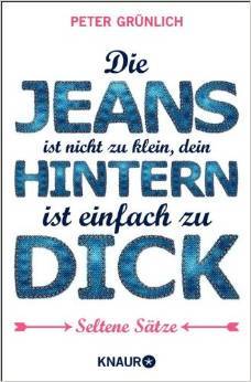 Die Jeans ist nicht zu klein, dein Hintern ist einfach zu dick