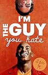 I'm The Guy You Hate by Isa K. I'm The Guy You Hate by Isa K.