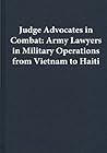Judge Advocates in Combat: Army Lawyers in Military Operations from Vietnam to Haiti