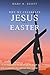 Why We Celebrate Jesus and Easter: Help Your Children Understand Jesus and Why We Celebrate Easter