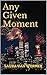 Any Given Moment