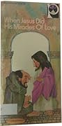 When Jesus Did His Miracles of Love