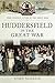 Huddersfield in the Great War (Your Towns & Cities in the Great War)