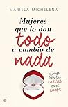 Mujeres que lo dan todo a cambio de nada (Psicología y Salud) (Spanish Edition) Mujeres que lo dan todo a cambio de nada (Psicología y Salud) (Spanish Edition)