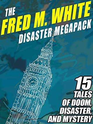 The Fred M. White Disaster Megapack 15 Tales of Doom (Kindle Edition)