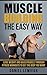Muscle Building the Easy Way: Lose Weight and Build Muscle Through Fitness Workouts to Get the Body You Want (Muscle and Fitness, Muscles, Muscle Diet, ... Fitness Hers, Muscle Meals, Muscle Myths)
