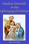 Absolute Essentials in the Upbringing of Children by John   O'Hagan