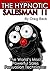 The Hypnotic Salesman II: The World's Most Powerful Sales Persuasion Techniques