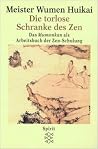 Die torlose Schranke des Zen. Das Mumonkan als Arbeitsbuch der Zen- Schulung. Die torlose Schranke des Zen. Das Mumonkan als Arbeitsbuch der Zen- Schulung.