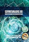 Espiritualidad 101: Para Los Colgaos en la Escuela de la Vida
