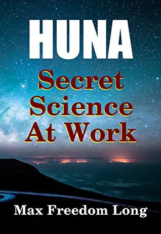 Huna, The Secret Science at Work: The Huna Method as a Way of Life (Huna Study Series Book 4)