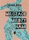 Milczące między nami by Józef Hen