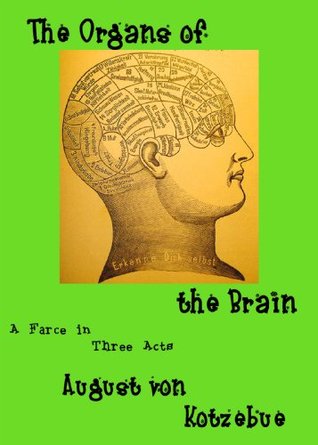The Organs of the Brain: a farce in three acts, translated by Eric v.d. Luft, with an introduction, an essay, and an extensive bibliography of the first decade of phrenology (Kindle Edition)
