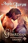 The Guardian ~ Shadowstone Legend by Angela Aaron