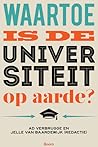 Waartoe Is De Universiteit Op Aarde? Waartoe Is De Universiteit Op Aarde?