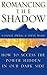 Romancing the Shadow: How to Access the Power in Our Dark Side