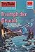 Perry Rhodan 604: Triumph der Gewalt: Perry Rhodan-Zyklus "Das kosmische Schachspiel" (Perry Rhodan-Erstauflage) (German Edition)
