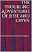 The Troubling Adventures of Jesse and Owen by Ted Lemon