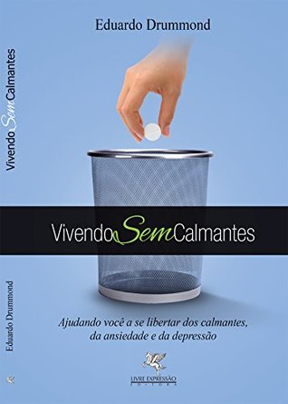 Vivendo Sem Calmantes: Ajudando você a se libertar dos calmantes, da ansiedade e da depressão (Portuguese Edition)