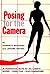 POSING FOR THE CAMERA a professional guide - for the creative model, director, photographer