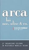 Arca lui Noe, Ulise & co. - 17 incursiuni celebre în misterele marelui ocean